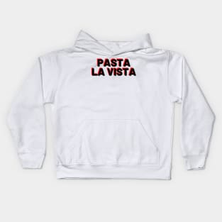 Pasta La Vista, Baby! Kids Hoodie